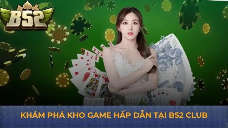 B52 Club – Cổng game giải trí hàng đầu với loạt game hấp dẫn